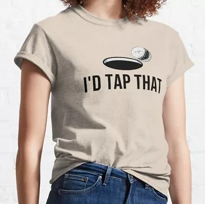 I'd Tap That - Funny Golf Classic T-Shirt • $6.99