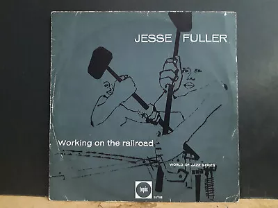 JESSE FULLER  Working On The Railroad   10   LP  U.K.  Topic   Folk Blues • £20