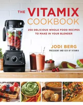 The Vitamix Cookbook: 250 Delicious Whole Food Recipes To Make In Your Blender • $14.13