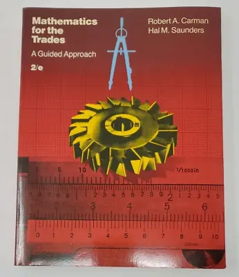 Mathematics For The Trades : A Guided Approach By Saunders & Carman 1986 2nd Ed • $19.99