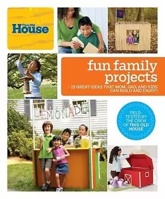 This Old House Fun Family Projects: Great Ideas That Mom Dad And Kids C - GOOD • $3.97