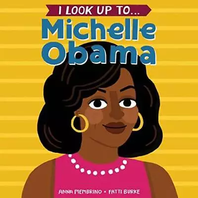 I Look Up To... Michelle Obama - Board Book By Membrino Anna - GOOD • $3.89