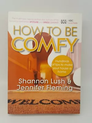 How To Be Comfy: Brilliant Ways To Make Your House A Home By Jennifer Fleming … • £5.21