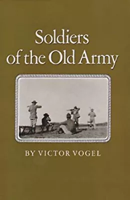 Soldiers Of The Old Army Hardcover Victor Vogel • $6.89