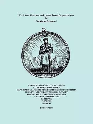 Civil War Veterans And Union Troop Organizations In Southeast Missouri • $40.08