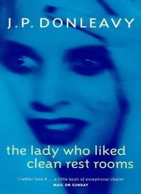 The Lady Who Liked Clean Rest Rooms By J. P. Donleavy. 9780349108506 • £2.63