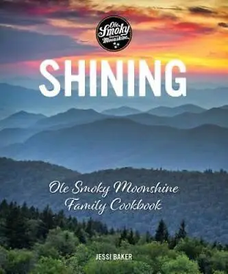 Shining: Ole Smoky Moonshine Family Cookbook - Hardcover - VERY GOOD • $6.51