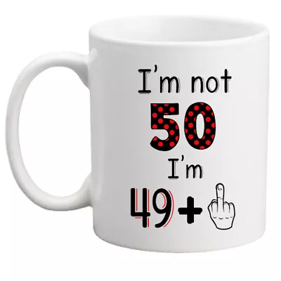 50th Birthday Mug I'm Not 50 I'm 49 + Middle Finger Gift Her/him/women/men/rude • £8.95