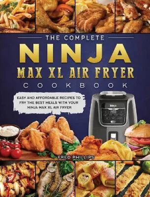 $63.32 • Buy The Complete Ninja Max XL Air Fryer Cookbook: Easy And Affordable Recipes To