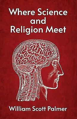 Where Science And Religion Meet By William Scott Palmer -Paperback • $29.14