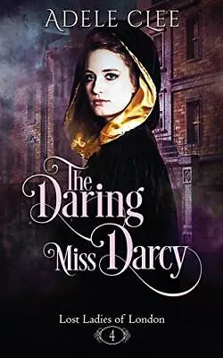 The Daring Miss Darcy: Volume 4 (Lost Ladies Of London). Clee 9781999893835<| • $36.65