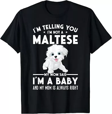 I'm Not A Maltese My Mom Said I'm A Baby Tee Unisex T-Shirt • $21.95