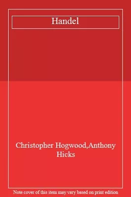 Handel By Christopher HogwoodAnthony Hicks. 9780500286814 • £3.55