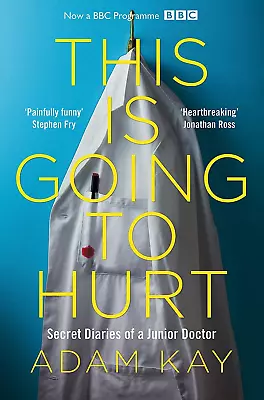 This Is Going To Hurt: Secret Diaries Of A Junior Doctor Book By Adam Kay Novel • $31.62