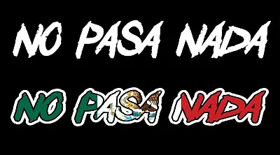 No Pasa Nada Decal Car Window Laptop Vinyl Sticker Trokas  Nothing Happens Stick • $4.99