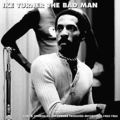 Ike And Tina Turner ‎The Bad Man Rare Unreissued Produced Recordings 1962 CD New • £4.99