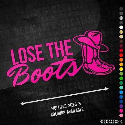 £5.25 • Buy Lose The Boots Sticker Tall - Many Colours & Sizes - Truck Tractor Shoes Agri