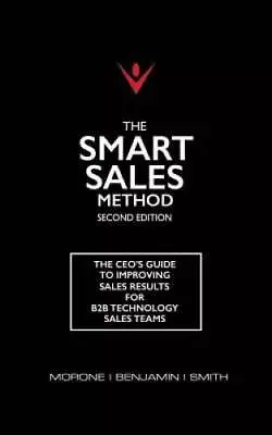 The Smart Sales Method: The CEOs Guide To Improving Sales Results For B2 - GOOD • $11.74