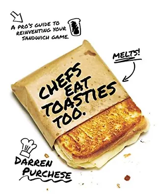 Chefs Eat Toasties Too: A Pro's Guide To Reinventing Your Sandwich Game • £7.60