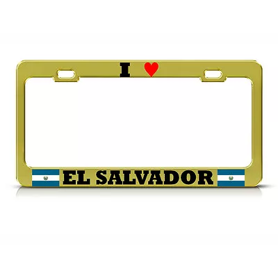 I LOVE EL SALVADOR Metal GOLD License Plate Frame SALVADORAN PRIDE Tag Border • $17.99