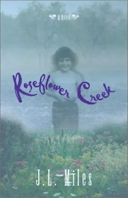 ROSEFLOWER CREEK: A NOVEL By J. L. Miles - Hardcover **Mint Condition** • $29.75