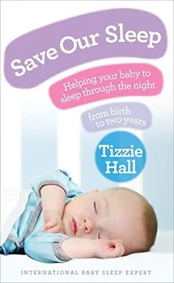 Save Our Sleep: Helping Your Baby To Sleep Through The Night Fr • $6.61