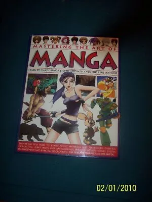 Mastering The Art Of Manga Learn To Draw Manga Step By Step With Over 1000 Illus • £5.65