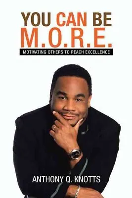 You Can Be M.o.r.e. : Motivating Others To Reach Excellence Hardcover By Kno... • $20.66