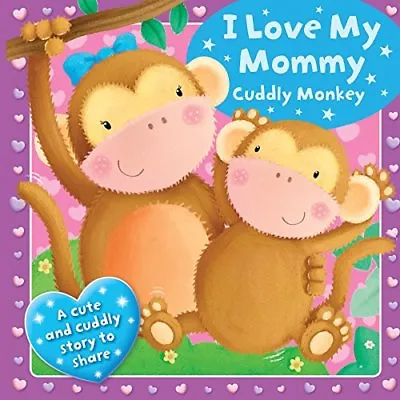 I Love My Mummy - Cuddly Monkey: With Super Soft Touch And Feel By Igloo Books • £2.39