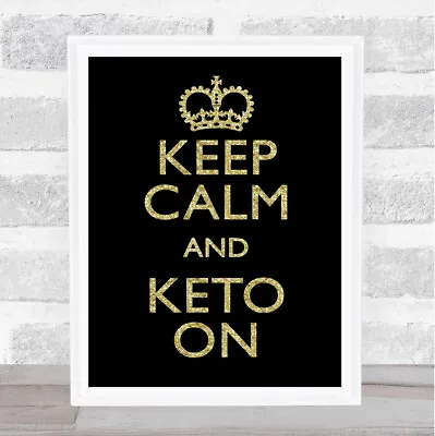 Keep Calm And Keto On Gold Black Quote Typogrophy Wall Art Print • £34.95