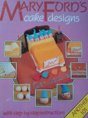 Mary Ford's Cake Designs: Another 101 With Step-By-Step Instruct • $19.38