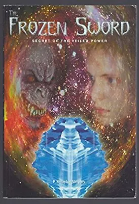 $9.85 • Buy The Frozen Sword: Secret Of The Veiled Power By P. K. Taylor-Shipley 