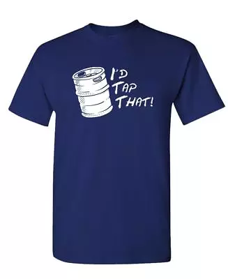 I'd Tap That - Beer Keg - Unisex Cotton T-Shirt Tee Shirt • $16.99