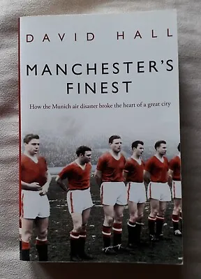 Manchesters Finest: How The Munich Air Disaster Broke The Heart Of A Great City  • £1.25