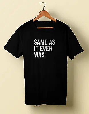 Same As It Ever Was T-shirt T Shirt S M L XL 2X 3X 4X 5X Talking Heads  • $17.99