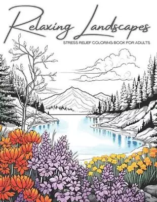 Relaxing Landscapes: Stress Relief Coloring Book For Adults: Featuring Cute Flow • $33.63