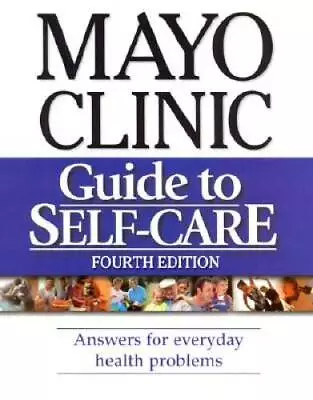 Mayo Clinic Guide To Self-Care: Answers For Everyday Health Problems - GOOD • $4.30
