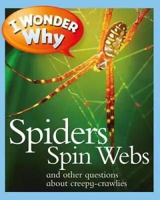 I Wonder Why Spiders Spin Webs: And Other Questions About Creepy Crawlies - GOOD • $4.58