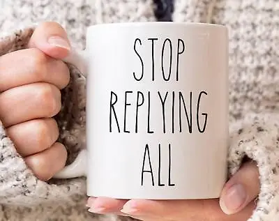 Stop Replying All Mug Funny Work Mug For The Office Coffee Cup For Coworker • $26.99