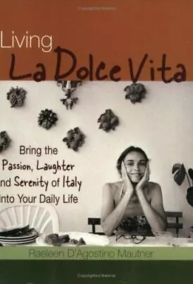 Living La Dolce Vita: Bring The Passion Laughter And Serenity Of Italy Into... • $4.66