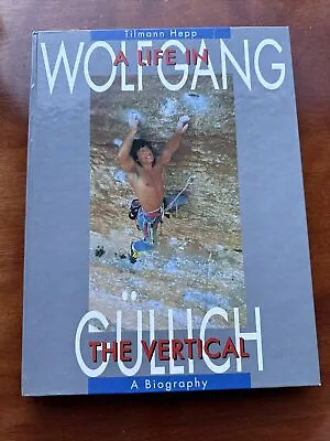 Wolfgang Gullich. Life In The Vertical: A Biography [Hardcover] Hepp Tillman • $250