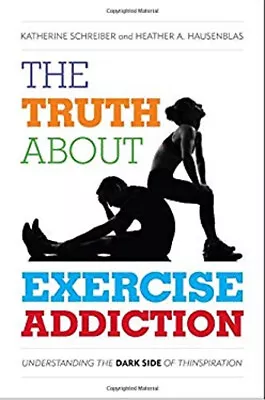 The Truth About Exercise Addiction : Understanding The Dark Side • $8.99