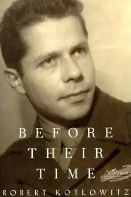 Before Their Time: A Memoir - Hardcover By Kotlowitz Robert - VERY GOOD • $3.73