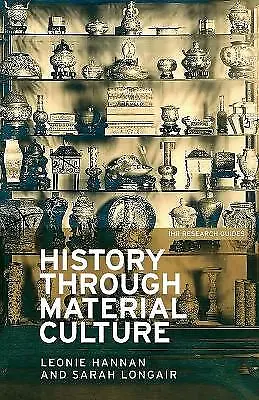 History Through Material Culture By Sarah Longair Leonie Hannan (Paperback... • £8