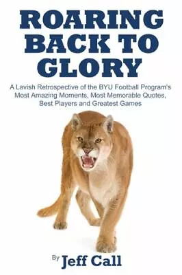 Roaring Back To Glory: A Lavish Retrospective Of The BYU Football Program's... • $10.22