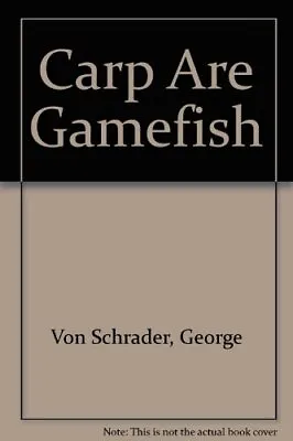 CARP ARE GAMEFISH By Von George Schrader *Excellent Condition* • $35.95