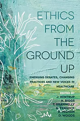 Ethics From The Ground Up: Emerging Debates Changing Practices And New Voices I • £6.60