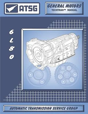 6L80 ATSG Rebuild Manual 6L90 6L80E Automatic Transmission Overhaul Service Book • $35