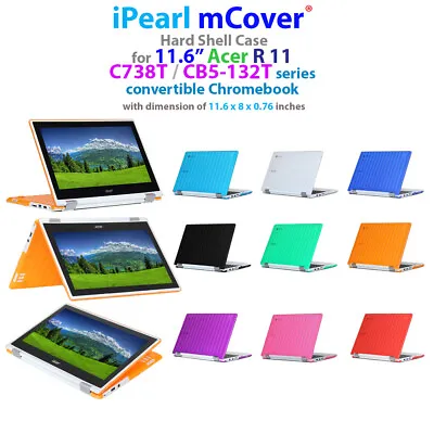 IPearl MCover® Hard Case For 11.6  Acer Chromebook R11 CB5-132T C738T Laptop • $21.99