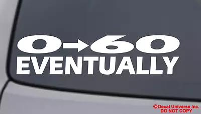 0-60 EVENTUALLY Vinyl Decal Sticker Window Wall Bumper Car JDM EURO ILLEST FUNNY • $3.69